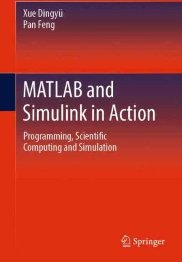 MATLAB and Simulink in Action Programming, Scientific Computing and Simulation