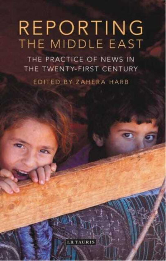 Reporting the Middle East The Practice of News in the TwentyFirst Century