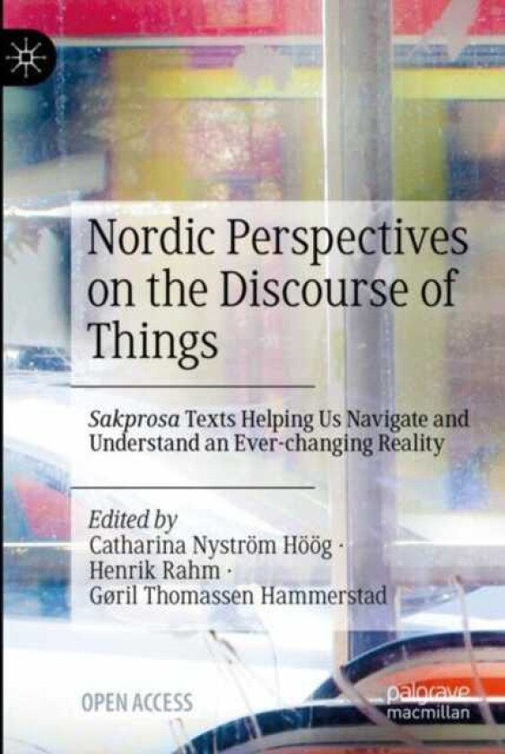 Nordic Perspectives on the Discourse of Things  Sakprosa Texts Helping Us Navigate and Understand an Everchanging Reality