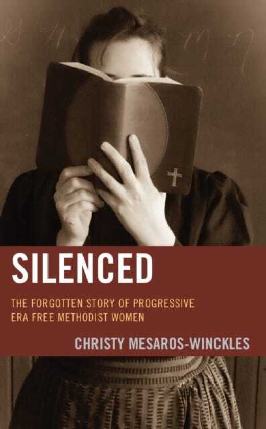 Silenced The Forgotten Story of Progressive Era Free Methodist Women