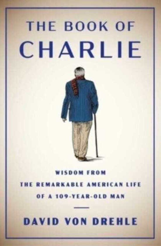 The Book of Charlie Wisdom from the Remarkable American Life of a 109YearOld Man