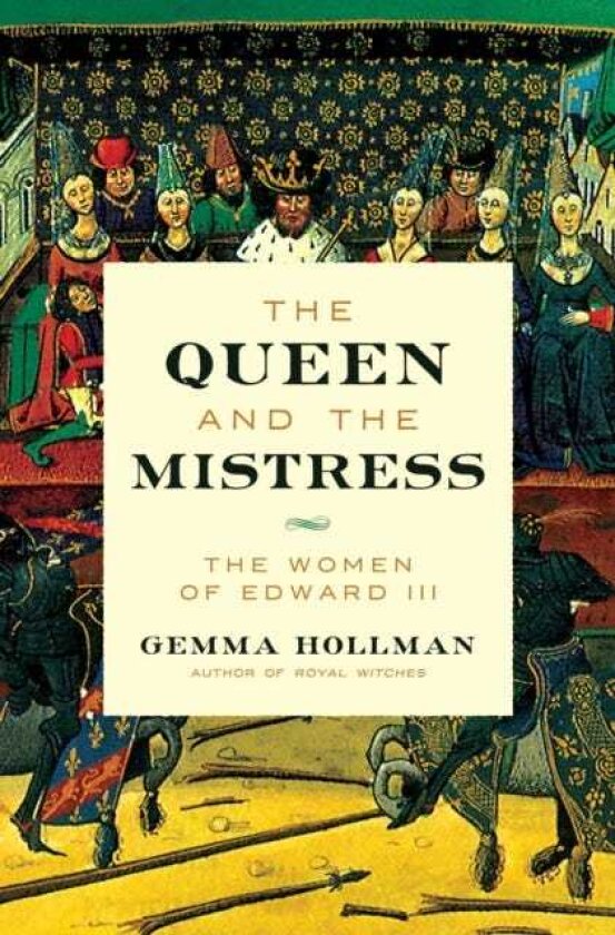 The Queen and the Mistress The Women of Edward III
