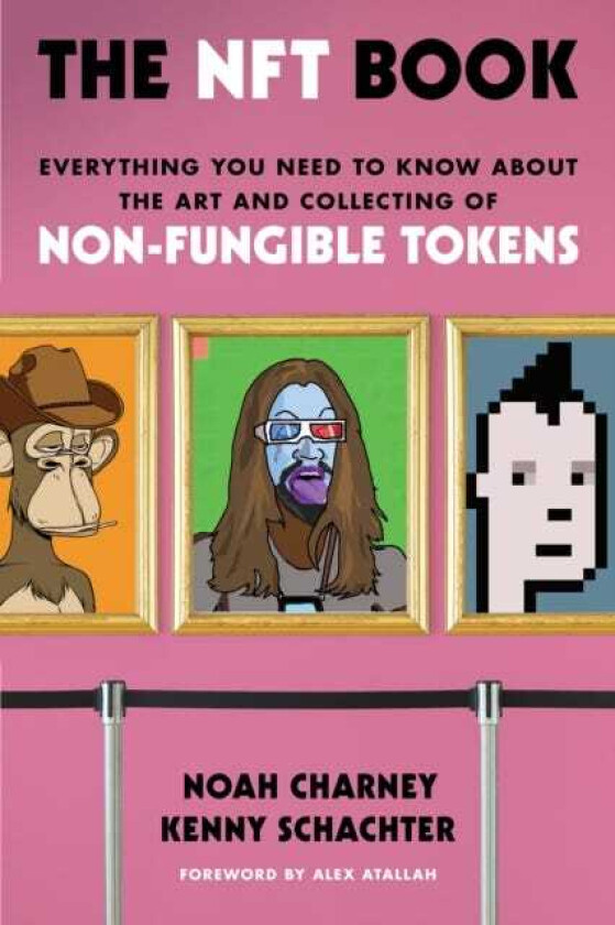 The NFT Book Everything You Need to Know about the Art and Collecting of NonFungible Tokens