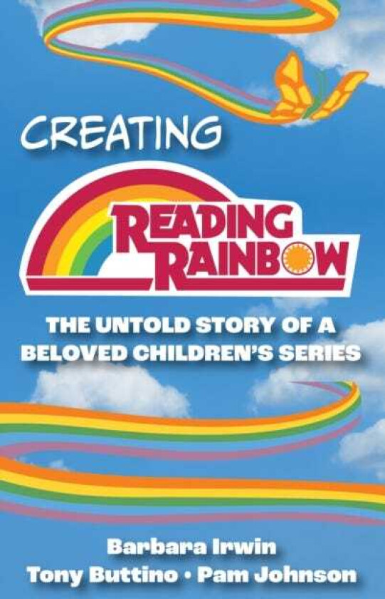 Creating Reading Rainbow The Untold Story of a Beloved Children's Series