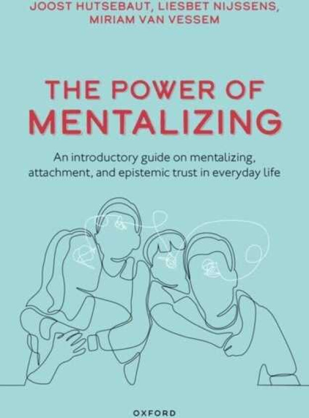 The Power of Mentalizing An Introductory Guide on Mentalizing, Attachment, and Epistemic Trust for Mental Health Care Workers