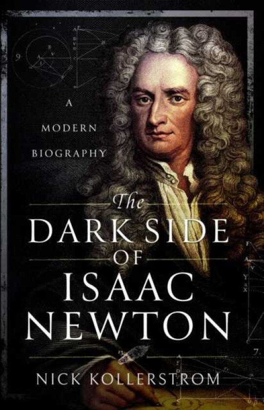 The Dark Side of Isaac Newton A Modern Biography