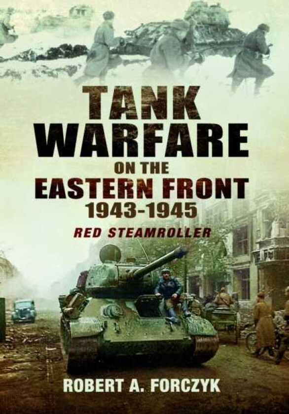 Tank Warfare on the Eastern Front, 1943–1945  Red Steamroller