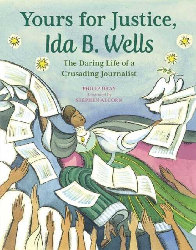Yours for Justice, Ida B. Wells The Daring Life of a Crusading Journalist