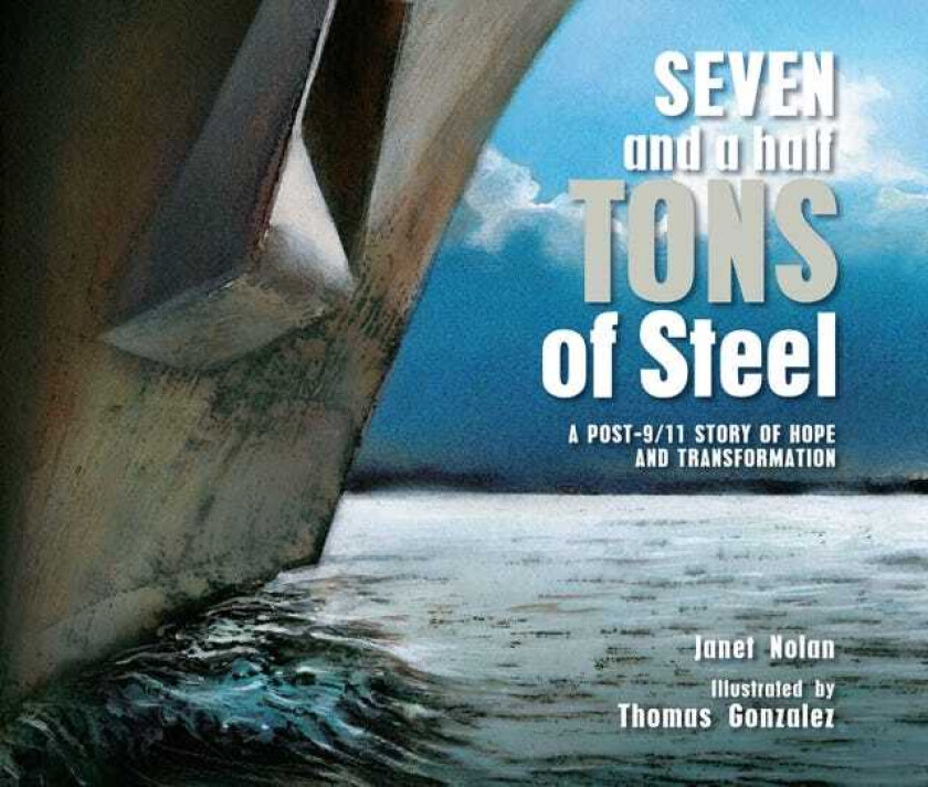 Seven and a Half Tons of Steel  A Post9/11 Story of Hope and Transformation