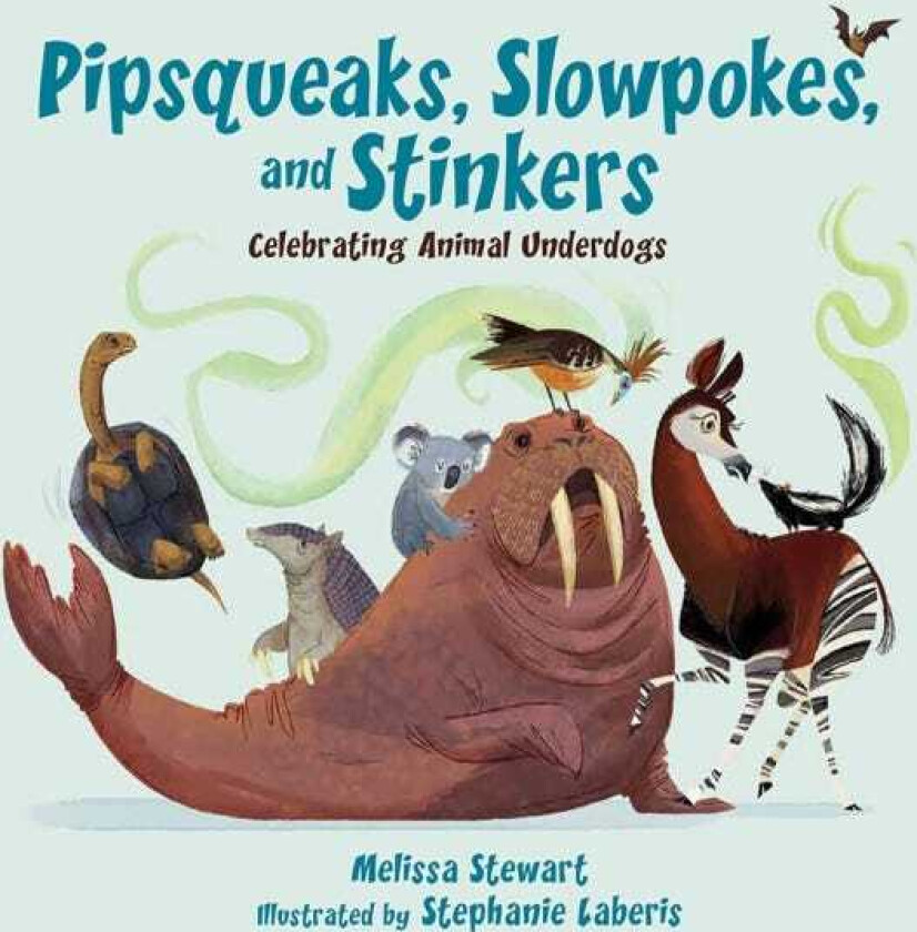 Pipsqueaks, Slowpokes, and Stinkers Celebrating Animal Underdogs