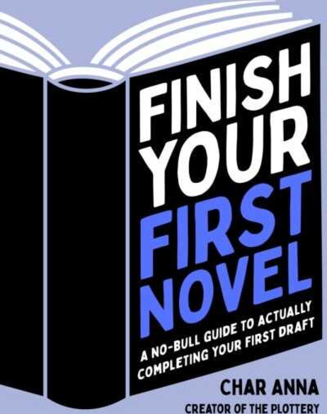 Finish Your First Novel  A NoBull Guide to Actually Completing Your First Draft