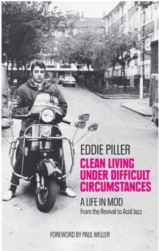 Clean Living Under Difficult Circumstances  A Life In Mod – From the Revival to Acid Jazz