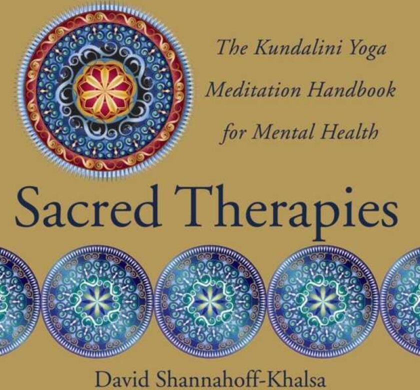 Sacred Therapies The Kundalini Yoga Meditation Handbook for Mental Health