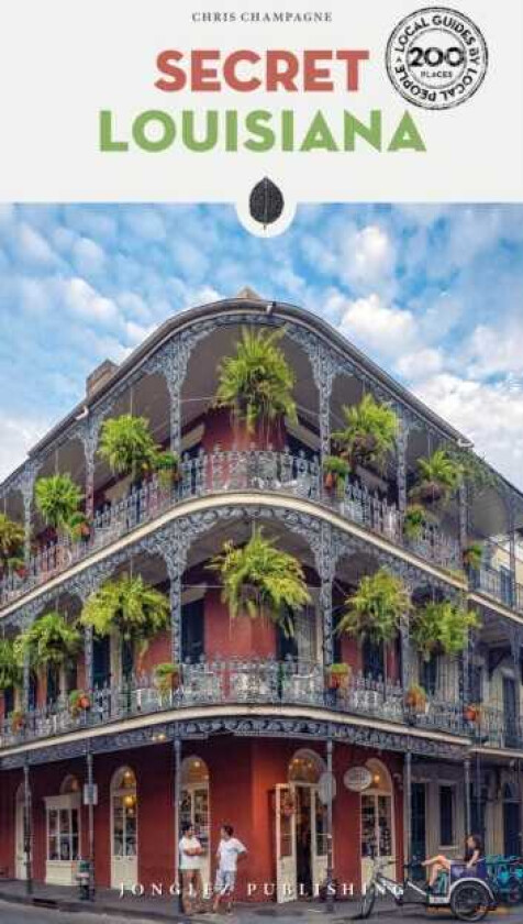 Secret Louisiana Guide A guide to the unusual and unfamiliar