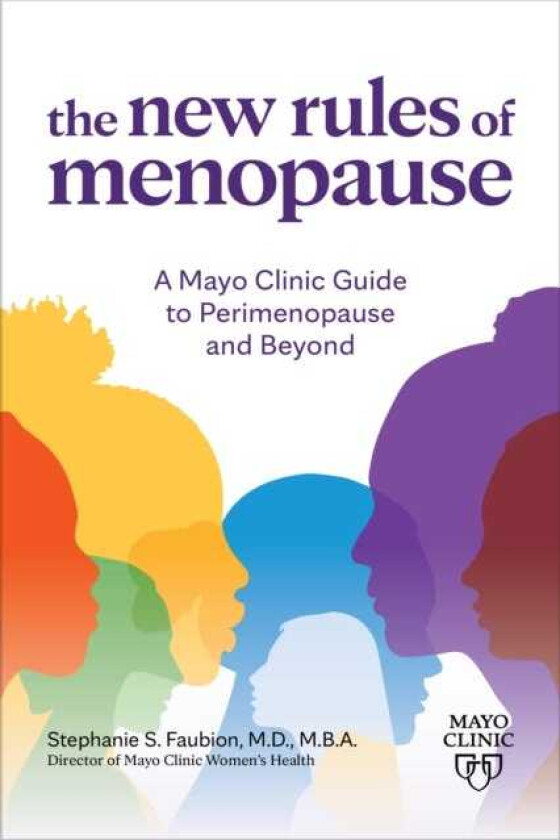 The New Rules of Menopause A Mayo Clinic guide to perimenopause and beyond
