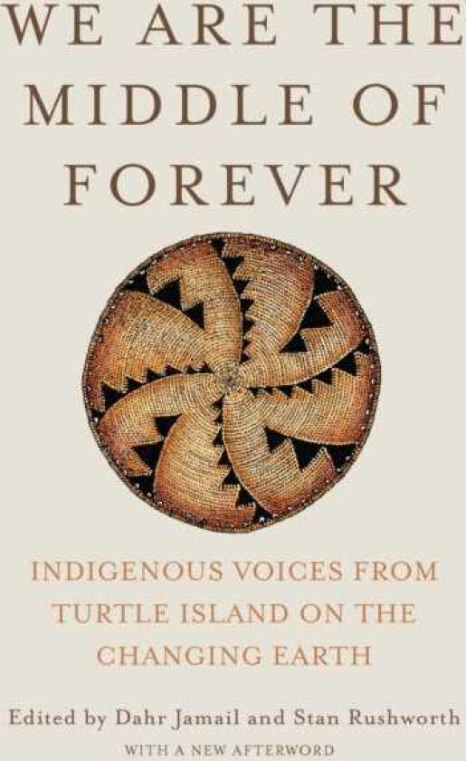 We Are the Middle of Forever Indigenous Voices from Turtle Island on the Changing Earth