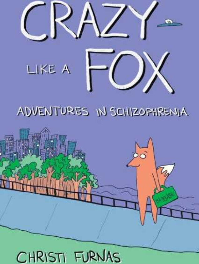 Crazy Like a Fox Adventures in Schizophrenia