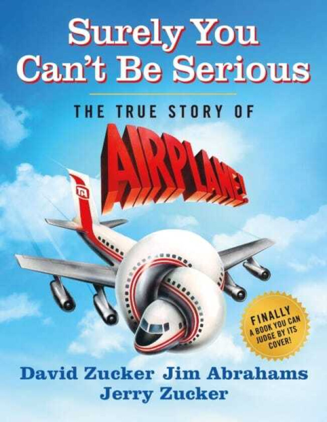 Surely You Can't Be Serious The True Story of Airplane!