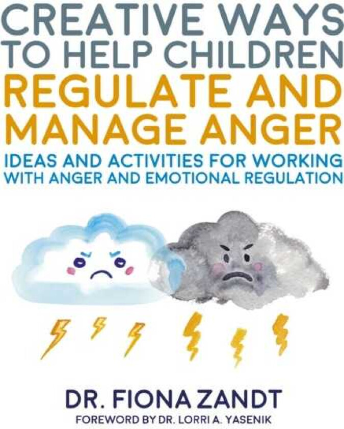 Creative Ways to Help Children Regulate and Manage Anger Ideas and Activities for Working with Anger and Emotional Regulation