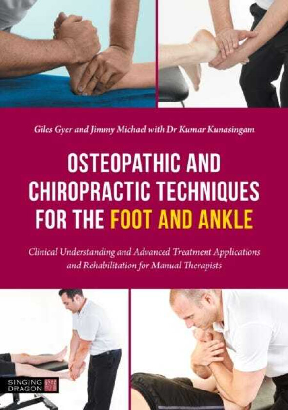 Osteopathic and Chiropractic Techniques for the Foot and Ankle Clinical Understanding and Advanced Treatment Applications and Rehabilitation for Manual Therapists
