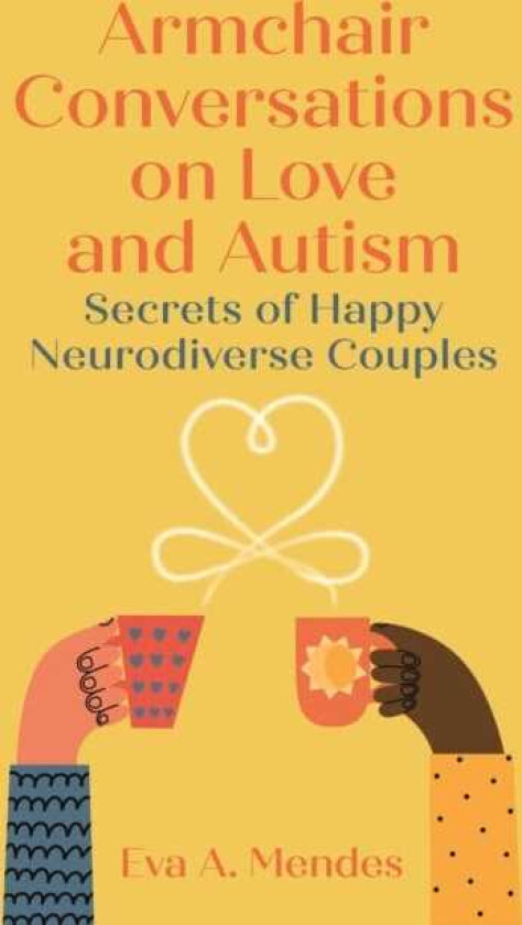 Armchair Conversations on Love and Autism Secrets of Happy Neurodiverse Couples