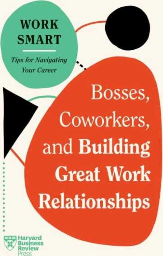 Bosses, Coworkers, and Building Great Work Relationships