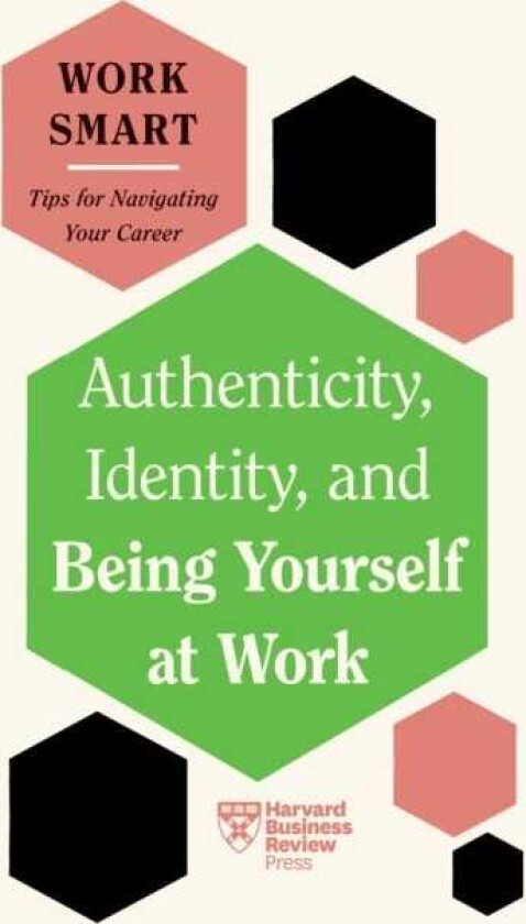 Authenticity, Identity, and Being Yourself at Work (HBR Work Smart Series)