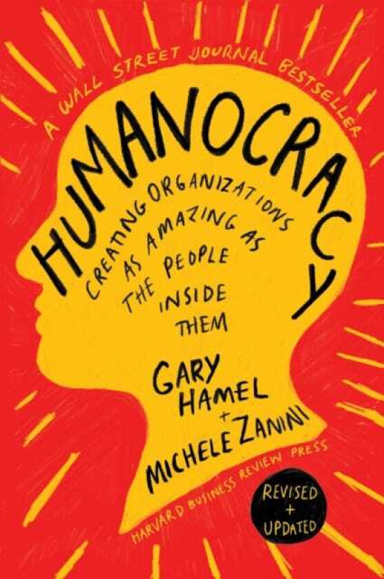 Humanocracy, Revised and Updated Creating Organizations as Amazing as the People Inside Them