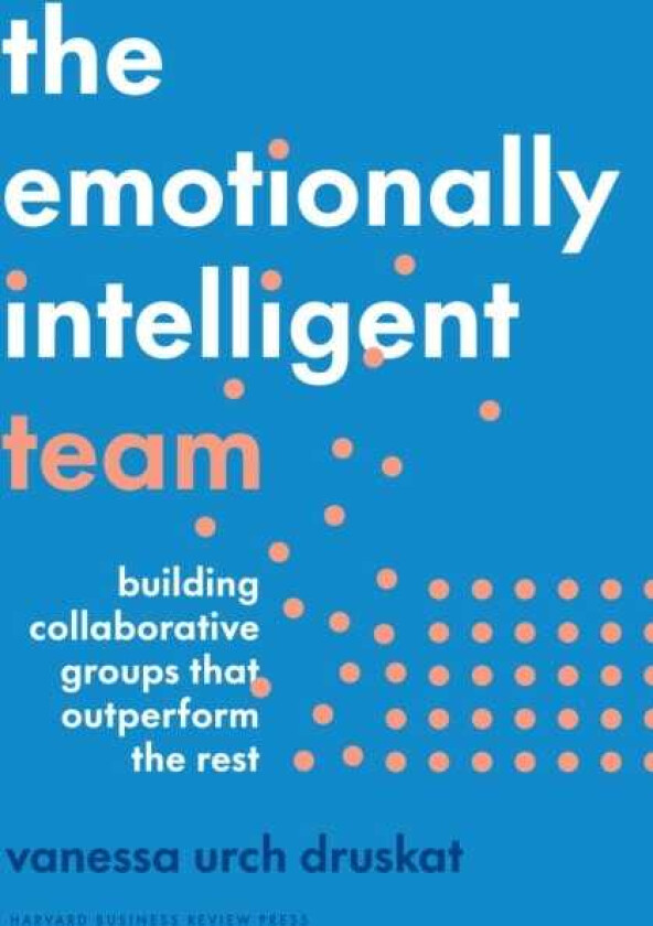 The Emotionally Intelligent Team  Building Collaborative Groups that Outperform the Rest