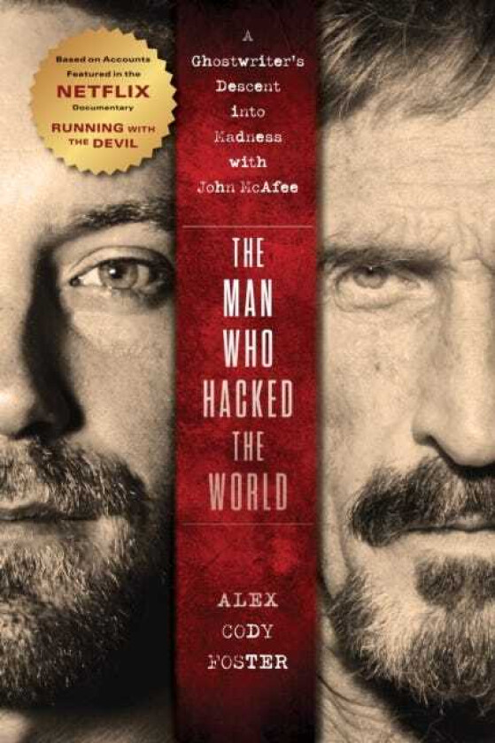 The Man Who Hacked the World A Ghostwriter's Descent into Madness with John McAfee