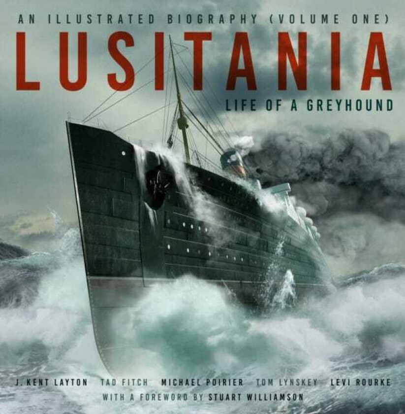 Lusitania: An Illustrated Biography (Volume One)  Life of A Greyhound