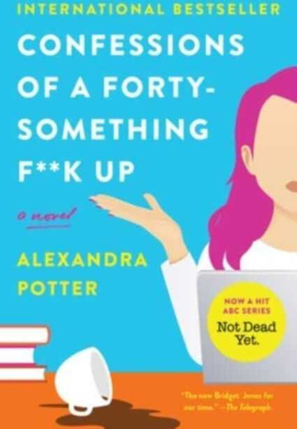 Confessions of a FortySomething F**k Up A Novel