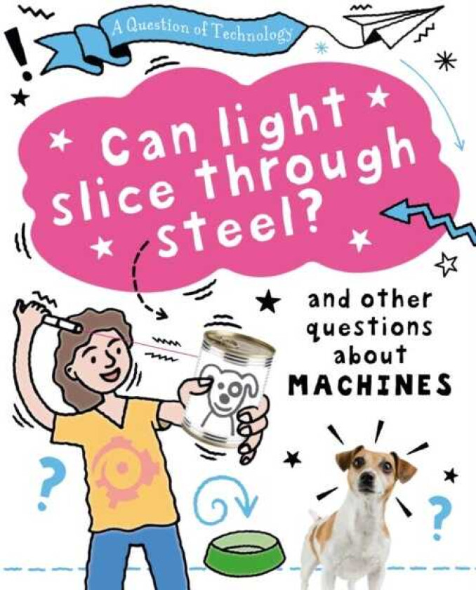 A Question of Technology: Can Light Slice Through Steel? And other questions about machines