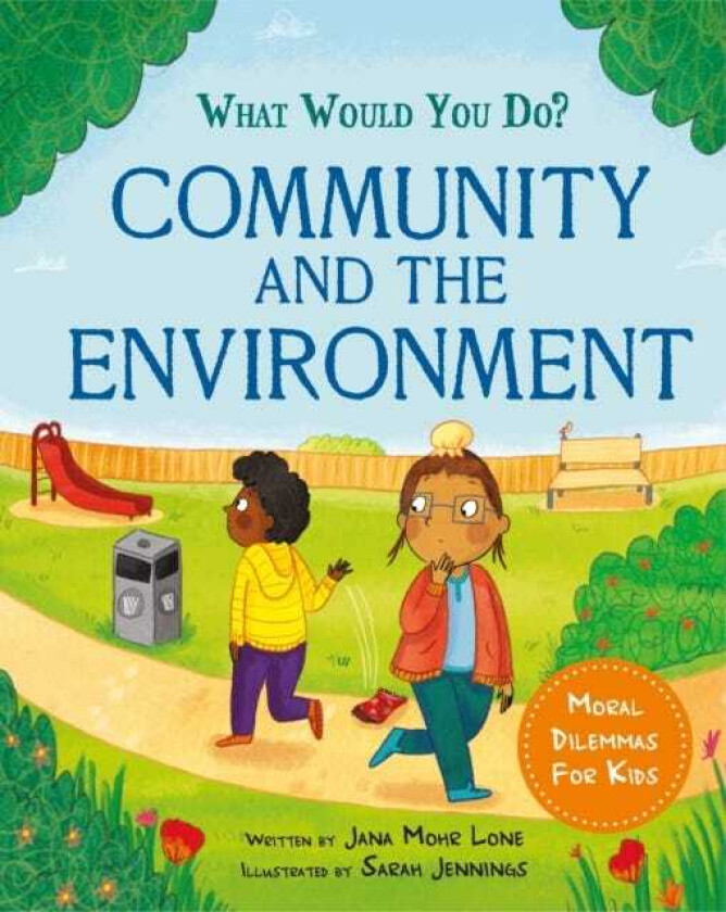 What would you do?: Community and the Environment Moral dilemmas for kids