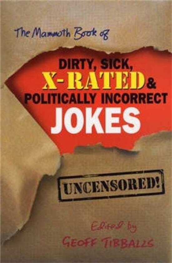 The Mammoth Book of Dirty, Sick, XRated and Politically Incorrect Jokes