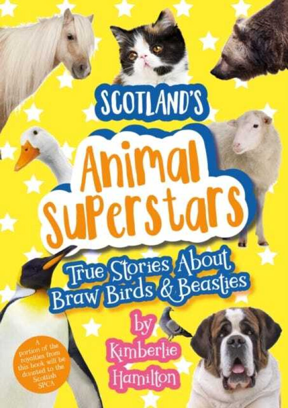 Scotland's Animal Superstars True Stories About Braw Birds and Beasties