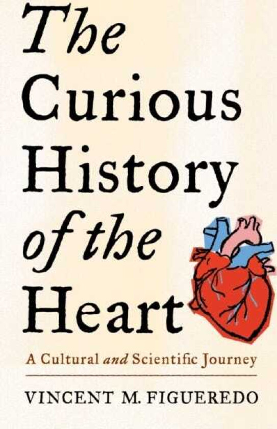The Curious History of the Heart A Cultural and Scientific Journey