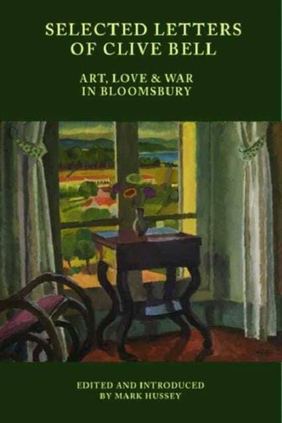 Selected Letters of Clive Bell  Art, Love and War in Bloomsbury