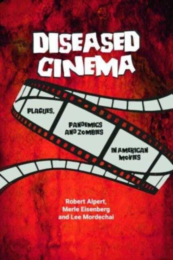 Diseased Cinema Plagues, Pandemics and Zombies in American Movies