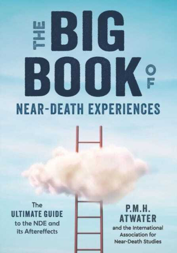 Big Book of NearDeath Experiences  The Ultimate Guide to the Nde and it's Aftereffects