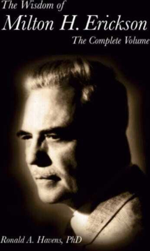 The Wisdom of Milton H Erickson Complete Volume