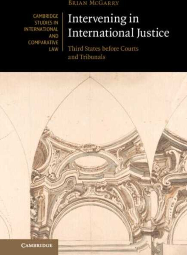 Intervening in International Justice Third States before Courts and Tribunals