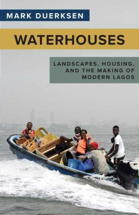 Waterhouses Landscapes, Housing, and the Making of Modern Lagos