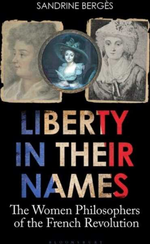 Liberty in Their Names  The Women Philosophers of the French Revolution