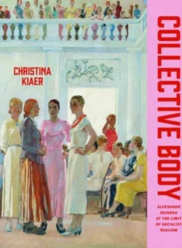 Collective Body Aleksandr Deineka at the Limit of Socialist Realism