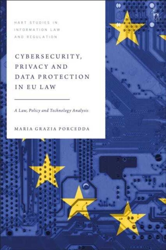 Cybersecurity, Privacy and Data Protection in EU Law A Law, Policy and Technology Analysis