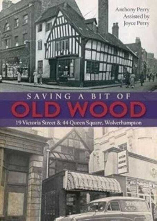 Saving a Bit of Old Wood 19 Victoria Street & 44 Queen Square, Wolverhampton