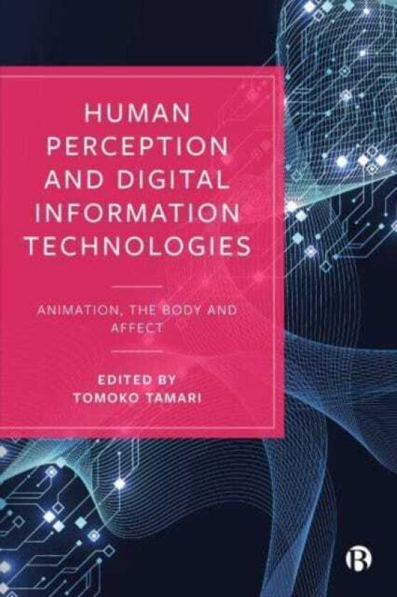 Human Perception and Digital Information Technologies  Animation, the Body, and Affect