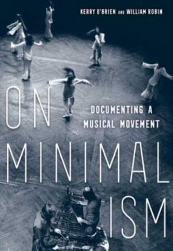 On Minimalism Documenting a Musical Movement