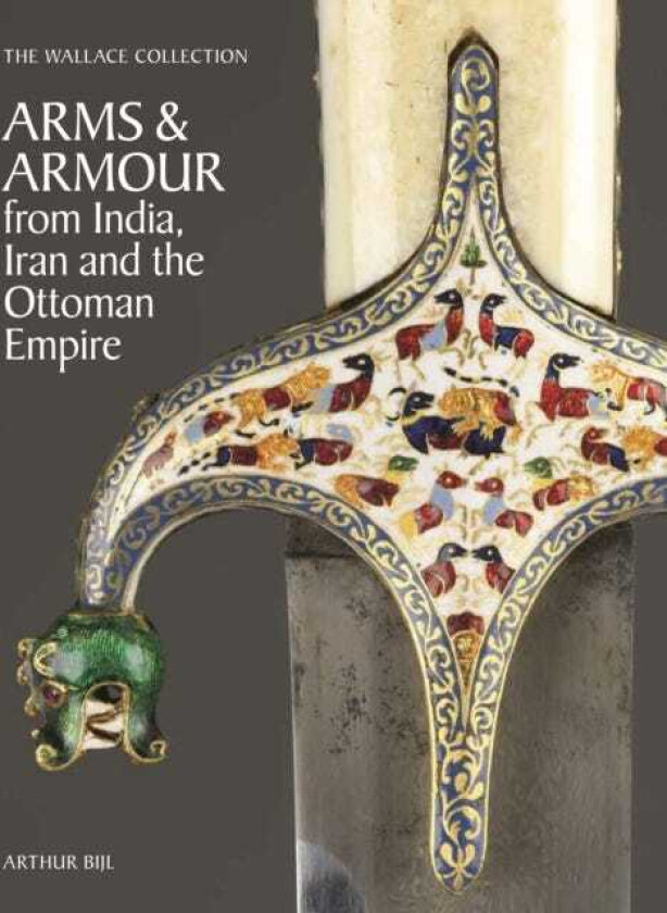 The Wallace Collection Catalogue of Arms and Armour from India, Iran and the Ottoman Empire